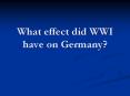 What effect did WWI have on Germany PowerPoint PPT Presentation