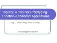 Topiary: A Tool for Prototyping Location-Enhanced Applications PowerPoint PPT Presentation
