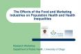 The Effects of the Food and Marketing Industries on Population Health and Health Inequalities PowerPoint PPT Presentation