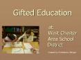 Gifted Education at West Chester Area School District PowerPoint PPT Presentation