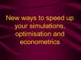 New ways to speed up your simulations, optimisation and econometrics PowerPoint PPT Presentation