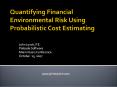 Quantifying Financial Environmental Risk Using Probabilistic Cost Estimating PowerPoint PPT Presentation