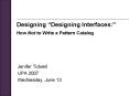 Designing Designing Interfaces: How Not to Write a Pattern Catalog PowerPoint PPT Presentation