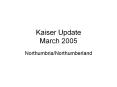 Kaiser Update March 2005 PowerPoint PPT Presentation