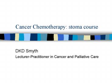 Cancer Chemotherapy: stoma course