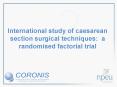 International study of caesarean section surgical techniques: a randomised factorial trial PowerPoint PPT Presentation
