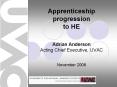 Apprenticeship progression to HE Adrian Anderson Acting Chief Executive, UVAC November 2008 PowerPoint PPT Presentation