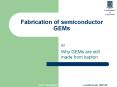 Fabrication of semiconductor GEMs PowerPoint PPT Presentation