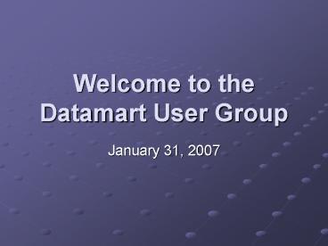 Welcome to the Datamart User Group