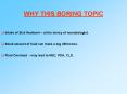 WHY THIS BORING TOPIC PowerPoint PPT Presentation
