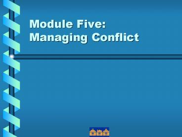 Module Five: Managing Conflict