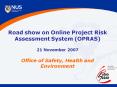 Road show on Online Project Risk Assessment System OPRAS 21 November 2007 Office of Safety, Health a PowerPoint PPT Presentation