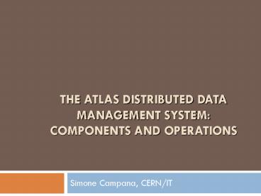 THE ATLAS DISTRIBUTED DATA MANAGEMENT SYSTEM: COMPONENTS AND OPERATIONS