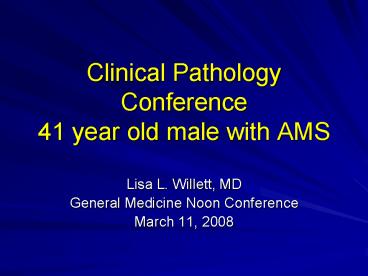 Clinical Pathology Conference 41 year old male with AMS