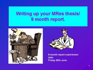 Writing up your MRes thesis 9 month report.