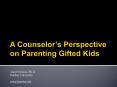 A Counselors Perspective on Parenting Gifted Kids PowerPoint PPT Presentation