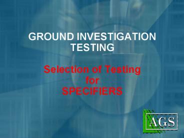 GROUND INVESTIGATION TESTING Selection of Testing for SPECIFIERS