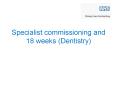 Specialist commissioning and 18 weeks (Dentistry) PowerPoint PPT Presentation