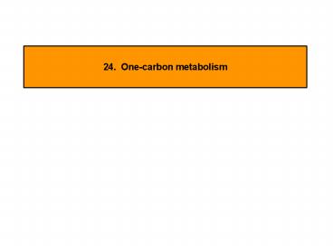 24. Onecarbon metabolism