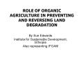 ROLE OF ORGANIC AGRICULTURE IN PREVENTING AND REVERSING LAND DEGRADATION PowerPoint PPT Presentation