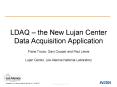 LDAQ the New Lujan Center Data Acquisition Application PowerPoint PPT Presentation