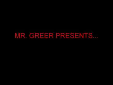 MR. GREER PRESENTS...