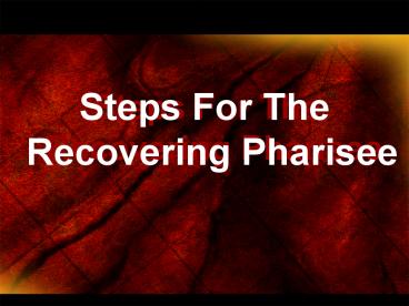 Steps For The Recovering Pharisee