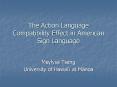 The Action Language Compatibility Effect in American Sign Language PowerPoint PPT Presentation