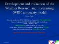 Development and evaluation of the Weather Research and Forecasting WRF air quality model PowerPoint PPT Presentation