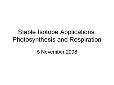 Stable Isotope Applications: Photosynthesis and Respiration