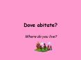 Dove abitate PowerPoint PPT Presentation