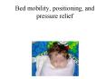 Bed mobility, positioning, and pressure relief PowerPoint PPT Presentation