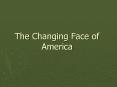 The Changing Face of America PowerPoint PPT Presentation