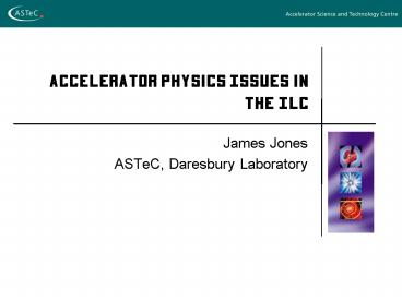 Accelerator Physics Issues in the ILC