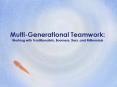 MultiGenerational Teamwork: Working with Traditionalists, Boomers, Xers, and Millennials PowerPoint PPT Presentation