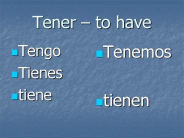 Tener to have