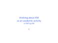 thinking about KM as an academic activity or KM PowerPoint PPT Presentation