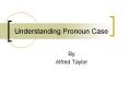 Understanding Pronoun Case PowerPoint PPT Presentation