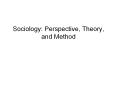Sociology: Perspective, Theory, and Method PowerPoint PPT Presentation
