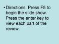 Directions: Press F5 to begin the slide show. Press the enter key to view each part of the review. PowerPoint PPT Presentation