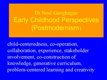 Dr Noel Geoghegan Early Childhood Perspectives Postmodernism