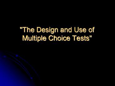 The Design and Use of Multiple Choice Tests