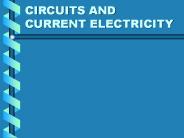 CIRCUITS AND CURRENT ELECTRICITY