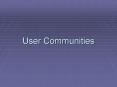 User Communities PowerPoint PPT Presentation