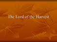 The Lord of the Harvest PowerPoint PPT Presentation