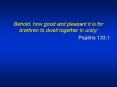 Behold, how good and pleasant it is for brethren to dwell together in unity! PowerPoint PPT Presentation