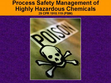 Process Safety Management of Highly Hazardous Chemicals 29 CFR 1910.119 (PSM)