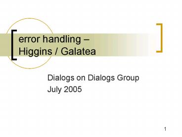 error handling Higgins Galatea