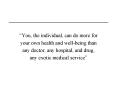 You, the individual, can do more for your own health and wellbeing than any doctor, any hospital, an PowerPoint PPT Presentation
