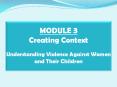 MODULE 3 Creating Context  Understanding Violence Against Women and Their Children PowerPoint PPT Presentation